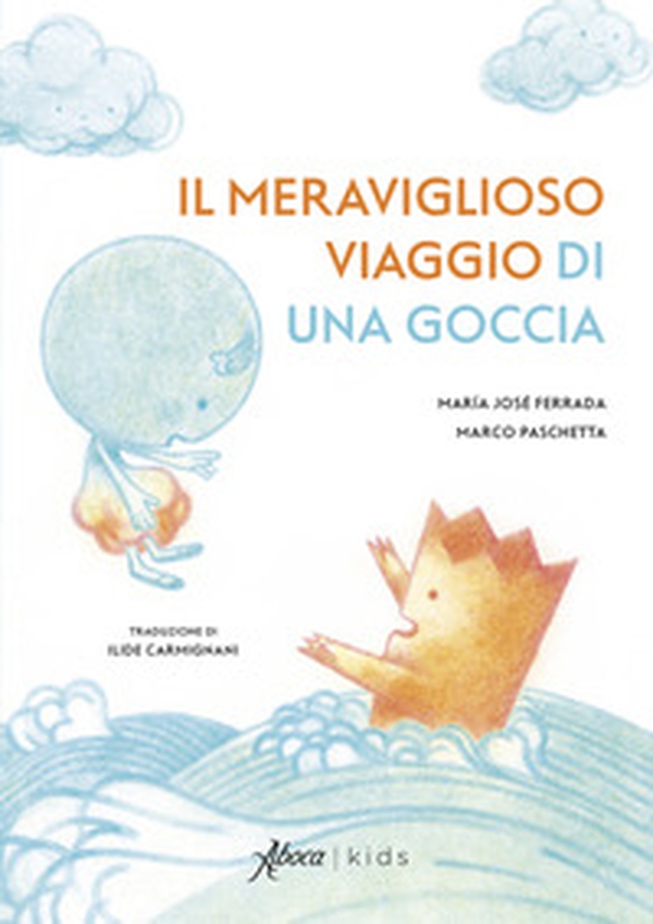 Il meraviglioso viaggio di una goccia - Librerie.coop Il meraviglioso viaggio di una goccia - Librerie.coop