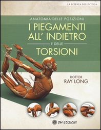 Anatomia delle posizioni. I piegamenti all'indietro e delle torsioni - Librerie.coop
