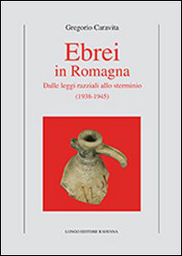 Ebrei in Romagna. Dalle leggi razziali allo sterminio (1938-1945) - Librerie.coop Ebrei in Romagna. Dalle leggi razziali allo sterminio (1938-1945) - Librerie.coop