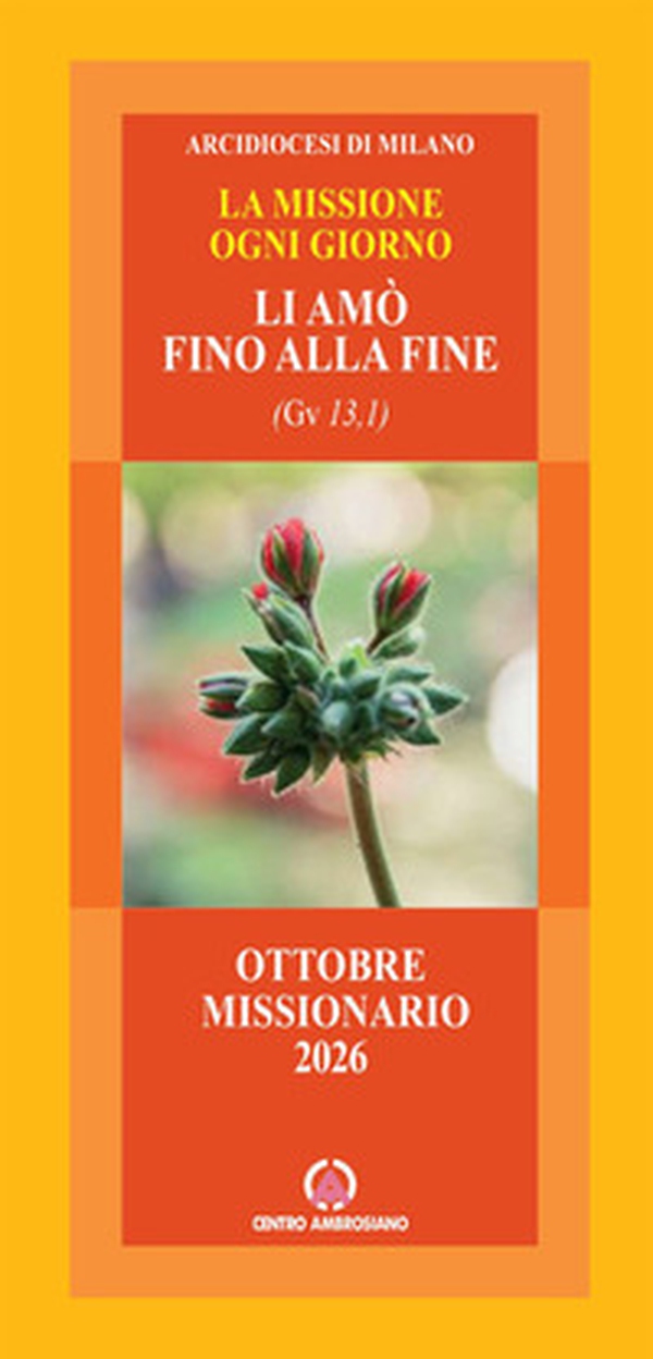 Li amò fino alla fine. La missione ogni giorno. Ottobre missionario 2026 - Librerie.coop