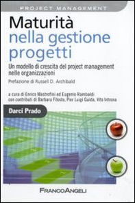 Maturità nella gestione progetti. Un modello di crescita del project management nelle organizzazioni - Librerie.coop