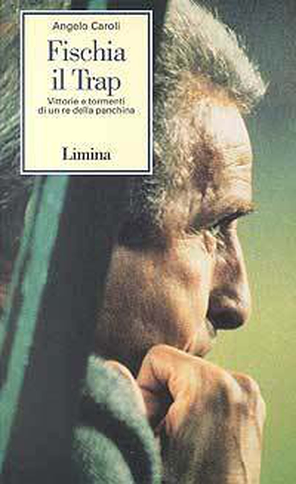 Fischia il Trap. Vittorie e tormenti di un re della panchina - Librerie.coop