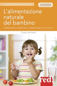 L'alimentazione naturale del bambino. Allattamento, svezzamento, ricette salutari fino ai 6 anni - Librerie.coop
