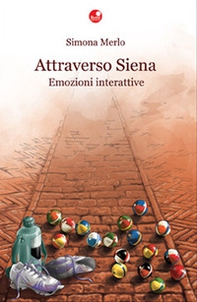 Attraverso Siena. Emozioni interattive - Librerie.coop