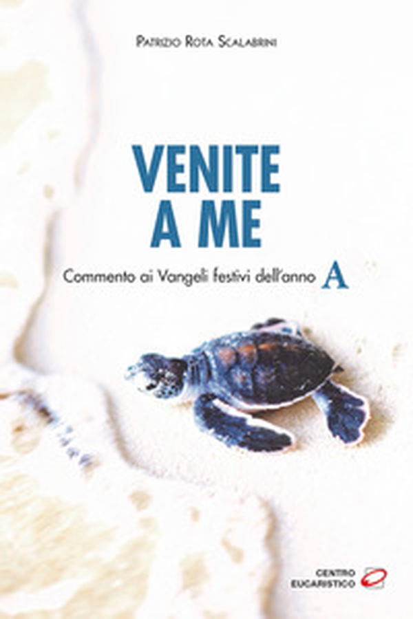 Venite a me. Commento ai Vangeli festivi dell'anno A - Librerie.coop Venite a me. Commento ai Vangeli festivi dell'anno A - Librerie.coop