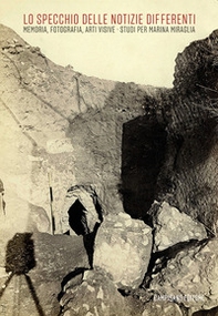 Lo specchio delle notizie differenti. Memoria, fotografia, arti visive. Studi per Marina Miraglia - Librerie.coop Lo specchio delle notizie differenti. Memoria, fotografia, arti visive. Studi per Marina Miraglia - Librerie.coop
