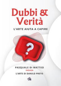Dubbi & verità. L'arte aiuta a capire - Librerie.coop