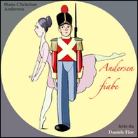 Andersen fiabe. Otto fiabe di Hans Christian Andersen - Librerie.coop