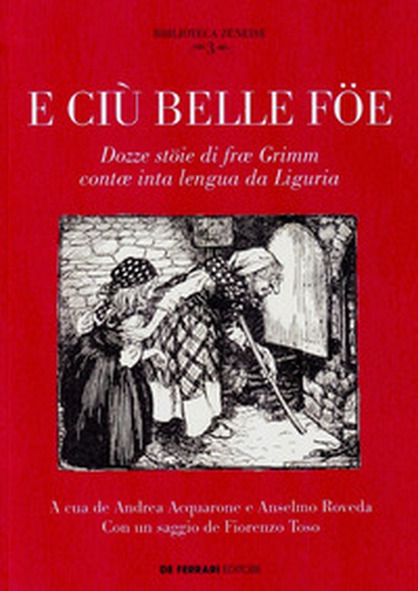 E ciù belle föe. Dozze stöie di fræ Grimm contæ inta lengua da Liguria. Testo ligure - Librerie.coop E ciù belle föe. Dozze stöie di fræ Grimm contæ inta lengua da Liguria. Testo ligure - Librerie.coop