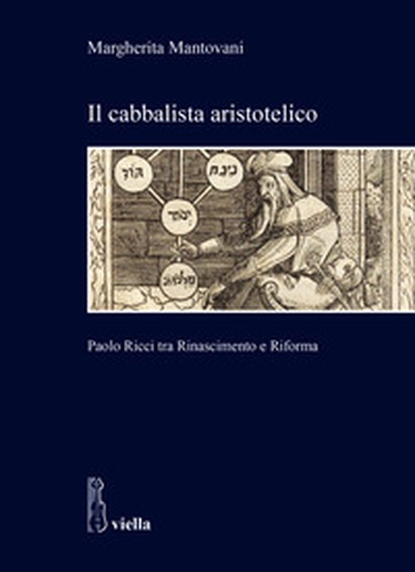 Il cabbalista aristotelico. Paolo Ricci tra Rinascimento e Riforma - Librerie.coop Il cabbalista aristotelico. Paolo Ricci tra Rinascimento e Riforma - Librerie.coop