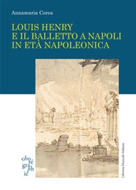 Louis Henry e il balletto a Napoli in età napoleonica - Librerie.coop