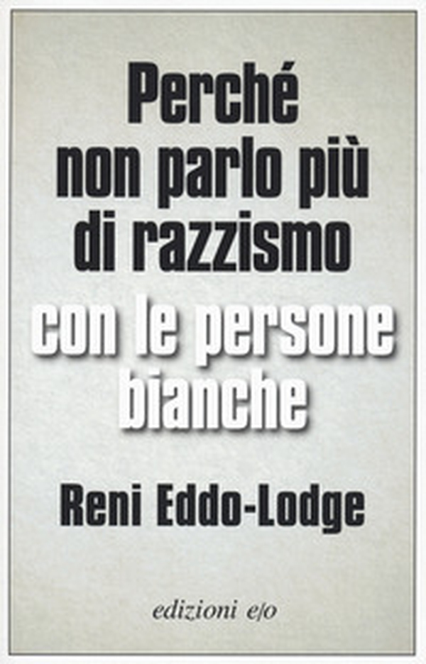 Perché non parlo più di razzismo con le persone bianche - Librerie.coop Perché non parlo più di razzismo con le persone bianche - Librerie.coop