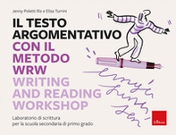Il testo argomentativo con il metodo WRW - Writing and Reading Workshop. Laboratorio di scrittura per la scuola secondaria di primo grado - Librerie.coop