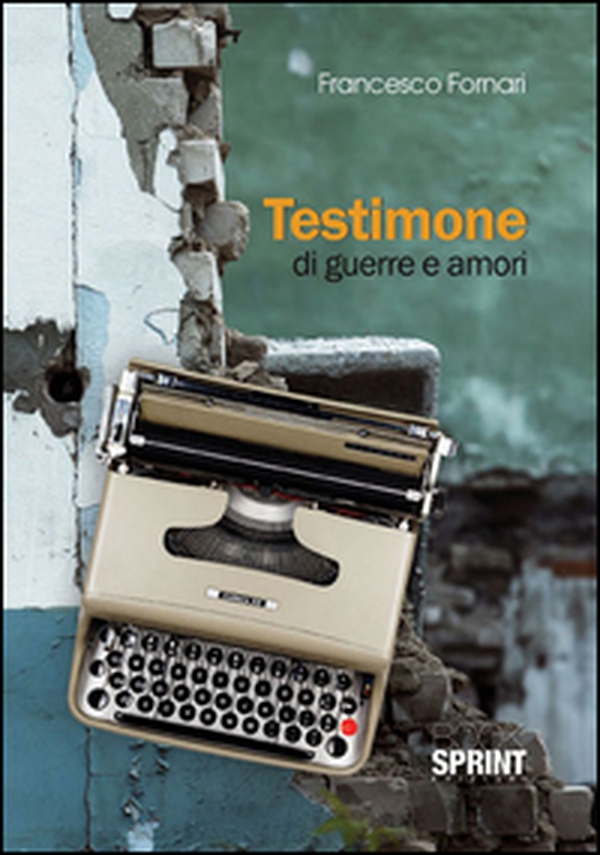 Testimone di guerre e amori - Librerie.coop Testimone di guerre e amori - Librerie.coop