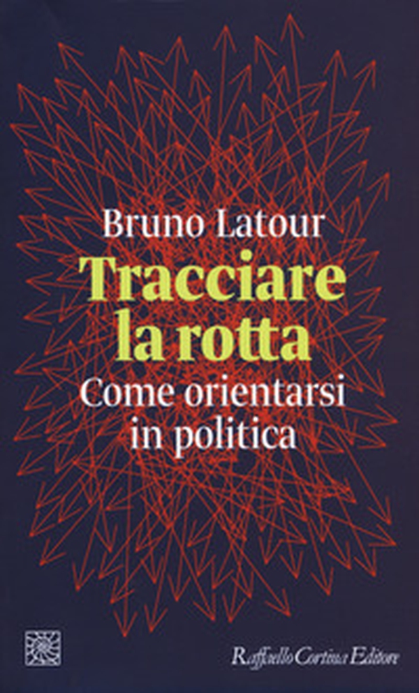 Tracciare la rotta. Come orientarsi in politica - Librerie.coop Tracciare la rotta. Come orientarsi in politica - Librerie.coop