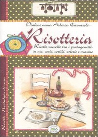 Risotteria. Ricette raccolte tra i protagonisti in aie, corti, cortili, osterie e marine - Librerie.coop