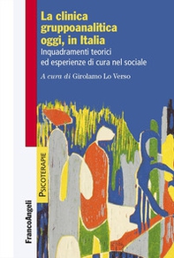 La clinica gruppoanalitica oggi, in Italia. Inquadramenti teorici ed esperienze di cura nel sociale - Librerie.coop