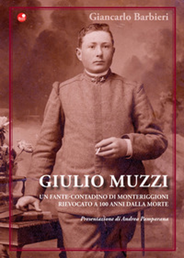 Giulio Muzzi. Un fante-contadino di Monteriggioni, rievocato a 100 anni dalla morte - Librerie.coop Giulio Muzzi. Un fante-contadino di Monteriggioni, rievocato a 100 anni dalla morte - Librerie.coop