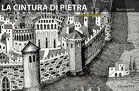La cintura di pietra. Alla scoperta delle mura medievali di Pisa - Librerie.coop