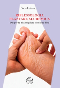 Riflessologia plantare alchemica. Dal piede alla migliore versione di te - Librerie.coop