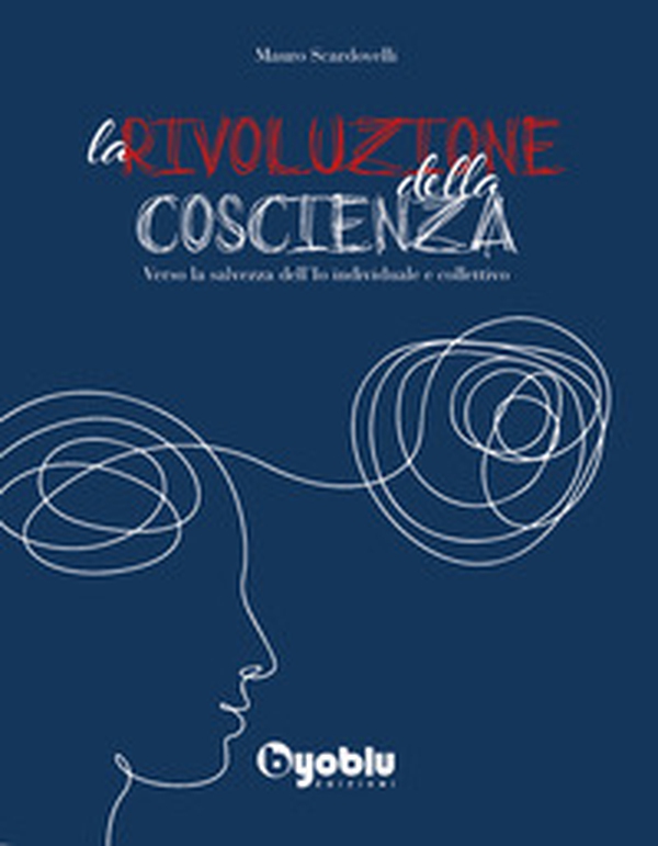 La rivoluzione della coscienza. Verso la salvezza dell'io individuale e collettivo - Librerie.coop La rivoluzione della coscienza. Verso la salvezza dell'io individuale e collettivo - Librerie.coop