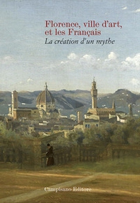 Florence ville d'art et les Franc?ais. La création d'un mythe - Librerie.coop