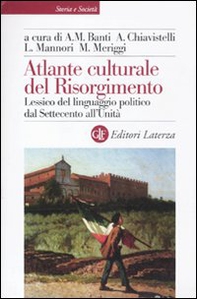 Atlante culturale del Risorgimento. Lessico del linguaggio politico dal Settecento all'Unità - Librerie.coop