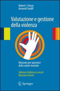 Valutazione e gestione della violenza. Manuale per operatori della salute mentale - Librerie.coop