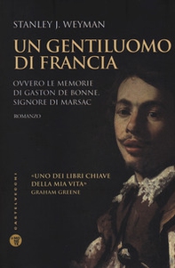 Un gentiluomo di Francia. Ovvero le memorie di Gaston de Bonne, signore di marsac - Librerie.coop Un gentiluomo di Francia. Ovvero le memorie di Gaston de Bonne, signore di marsac - Librerie.coop