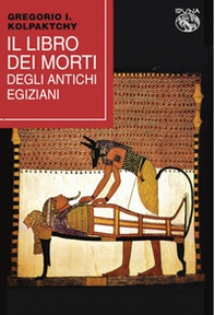 Il libro dei morti degli antichi Egiziani - Librerie.coop