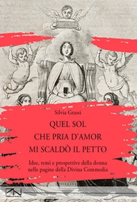 Quel sol che pria d'amor mi scaldò il petto. Idee, temi e prospettive della donna nelle pagine della Divina Commedia - Librerie.coop Quel sol che pria d'amor mi scaldò il petto. Idee, temi e prospettive della donna nelle pagine della Divina Commedia - Librerie.coop