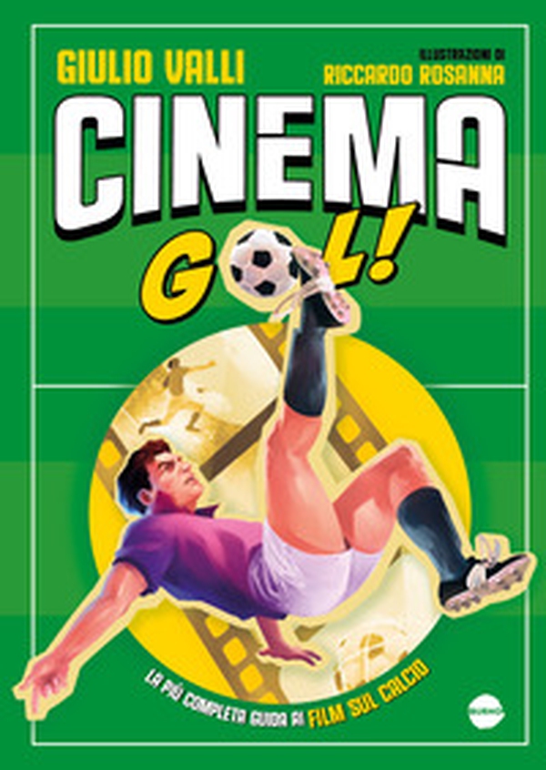 Cinema gol! La più completa guida ai film sul calcio - Librerie.coop Cinema gol! La più completa guida ai film sul calcio - Librerie.coop