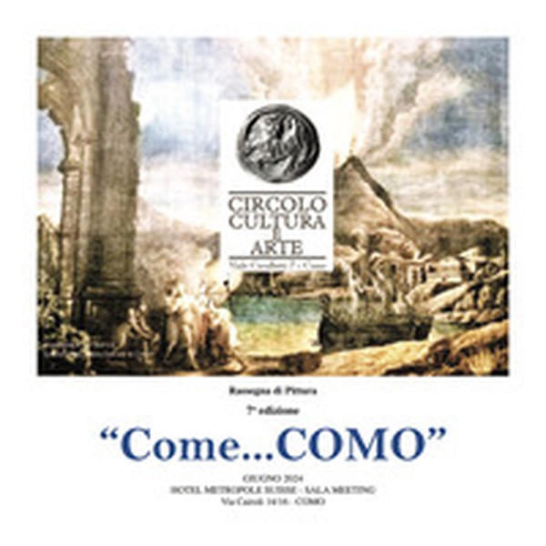 "Come... COMO". Rassegna di pittura 7° edizione. Catalogo della mostra (Como, giugno 2024) - Librerie.coop "Come... COMO". Rassegna di pittura 7° edizione. Catalogo della mostra (Como, giugno 2024) - Librerie.coop