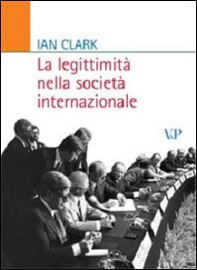 La legittimità nella società internazionale - Librerie.coop