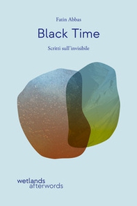 Black time. Scritti sull'invisibile - Librerie.coop
