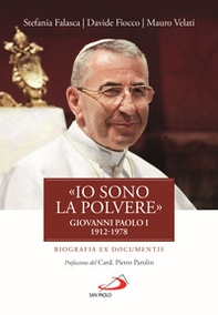 «Io sono la polvere». Giovanni Paolo I (1912-1978). Biografia ex documentis - Librerie.coop «Io sono la polvere». Giovanni Paolo I (1912-1978). Biografia ex documentis - Librerie.coop