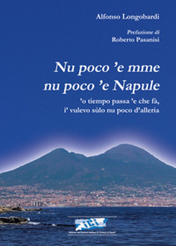 Nu poco 'e mme nu poco 'e Napule. 'O tiempo passa 'e che fà, i' vulevo sulo nu poco d'alleria - Librerie.coop Nu poco 'e mme nu poco 'e Napule. 'O tiempo passa 'e che fà, i' vulevo sulo nu poco d'alleria - Librerie.coop