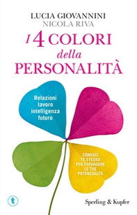 I 4 colori della personalità. Relazioni, lavoro, intelligenza, futuro: conosci te stesso per espandere le tue potenzialità - Librerie.coop