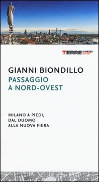 Passaggio a nord-ovest. Milano a piedi, dal duomo alla nuova fiera - Librerie.coop Passaggio a nord-ovest. Milano a piedi, dal duomo alla nuova fiera - Librerie.coop