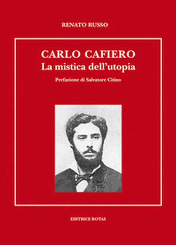 Carlo Cafiero. La mistica e l'utopia - Librerie.coop Carlo Cafiero. La mistica e l'utopia - Librerie.coop