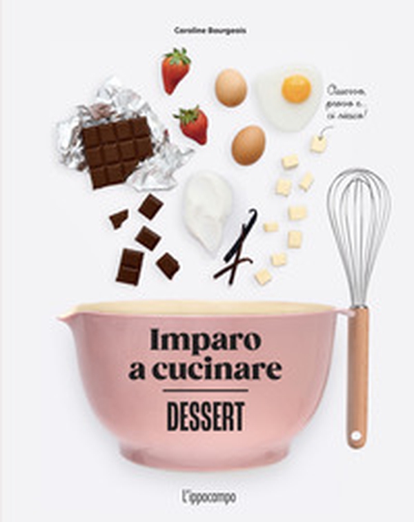 Dessert. Imparo a cucinare - Librerie.coop Dessert. Imparo a cucinare - Librerie.coop