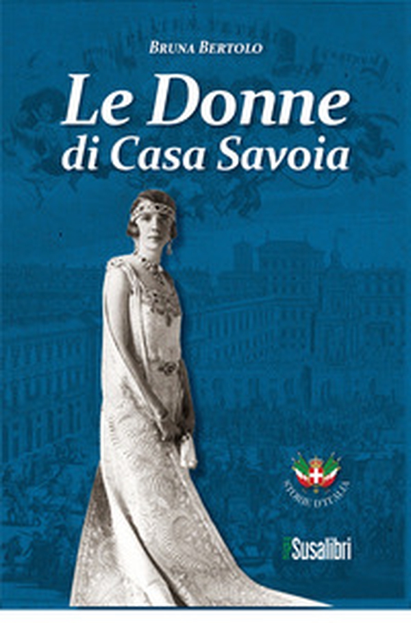 Le donne di Casa Savoia - Librerie.coop Le donne di Casa Savoia - Librerie.coop