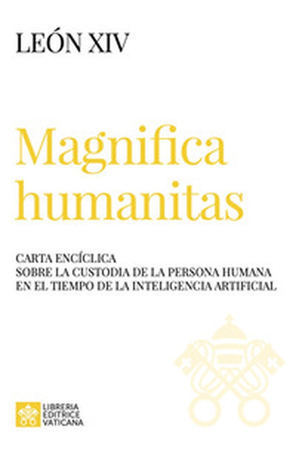 Magnifica humanitas. Carta Encíclica sobre la custodia de la persona humana en el tiempo de la inteligentia artificial - Librerie.coop