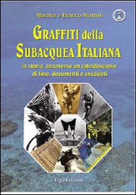 Graffiti della subacquea italiana. La storia attraverso un caleidoscopio di foto, documenti e aneddoti - Librerie.coop