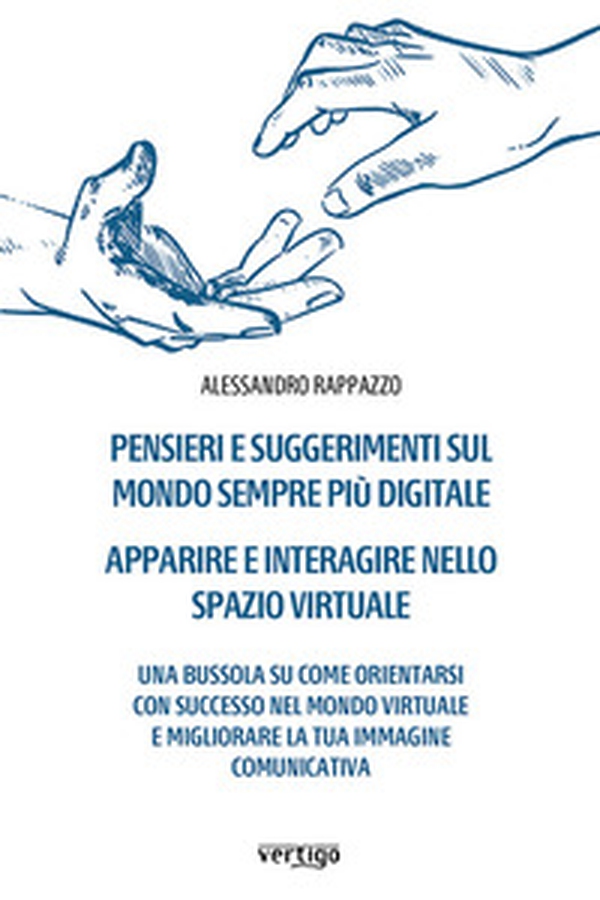 Pensieri e suggerimenti sul mondo sempre più digitale. Apparire e interagire nello spazio virtuale - Librerie.coop Pensieri e suggerimenti sul mondo sempre più digitale. Apparire e interagire nello spazio virtuale - Librerie.coop