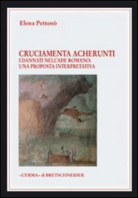 Cruciamenta acherunti. I dannati dell'Ade romano. Una proposta interpretativa - Librerie.coop