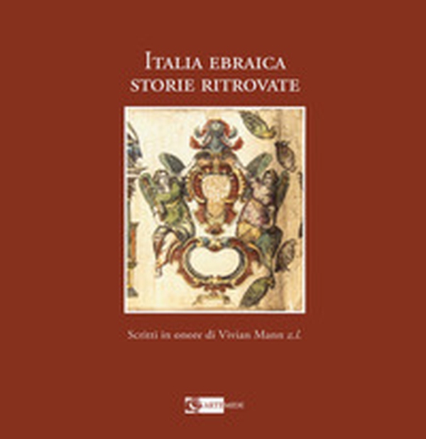 Italia ebraica. Storie ritrovate. Studi in onore di Vivian Mann z. l. Ediz. italiana e inglese - Librerie.coop Italia ebraica. Storie ritrovate. Studi in onore di Vivian Mann z. l. Ediz. italiana e inglese - Librerie.coop