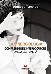 La sinergologia. Comprendere l'interlocutore dalla gestualità - Librerie.coop