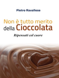 Non è tutto merito della cioccolata. Ripensati col cuore - Librerie.coop Non è tutto merito della cioccolata. Ripensati col cuore - Librerie.coop