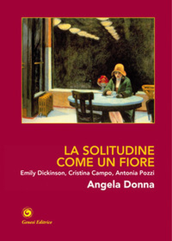 La solitudine come un fiore. Emily Dickinson, Cristina Campo, Antonia Pozzi - Librerie.coop